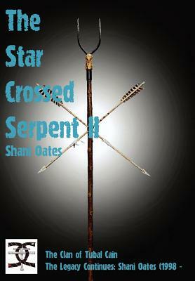 Star Crossed Serpent Vol II: The Clan of Tubal Cain Today: The Legacy Continues: Shani Oates (1998 - by Shani Oates