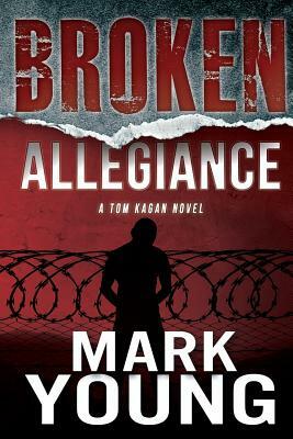 Broken Allegiance (A Tom Kagan Novel) by Mark Young