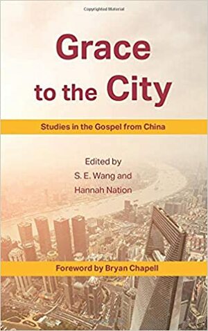 Grace to the City: Studies in the Gospel from China by S.E. Wang, Hannah Nation