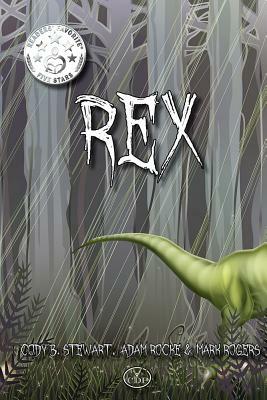 Rex by Cody B. Stewart, Mark Rogers, Adam Rocke