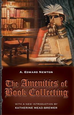 The Amenities of Book Collecting: and Kindred Affections by A. Edward Newton