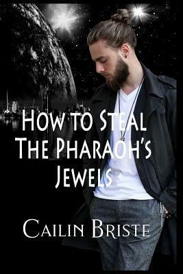 How to Steal the Pharaoh's Jewels: A Thief in Love Suspense Romance by Cailin Briste