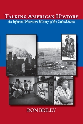 Talking American History: An Informal Narrative History of the United States by Ron Briley