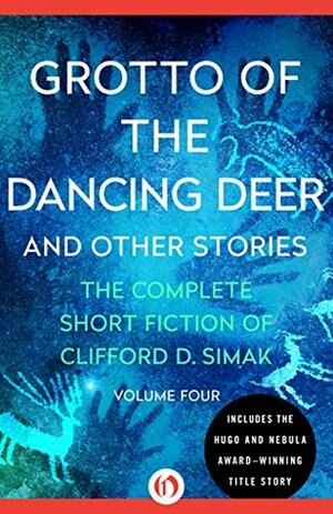 Grotto of the Dancing Deer: And Other Stories by Richard S. Simak, Clifford D. Simak, David W. Wixon