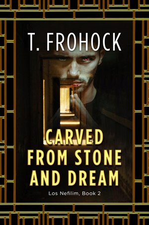 Carved from Stone and Dream by T. Frohock