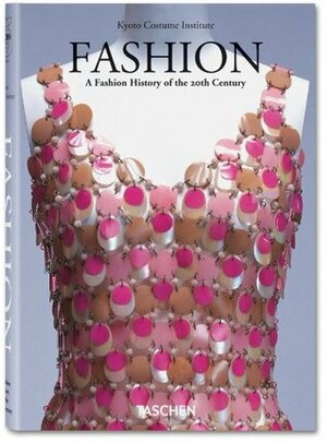 Fashion: A History from the 18th to the 20th Century—The Collection of the Kyoto Costume Institute by Tamami Suoh, The Kyoto Costume Institute, Miki Iwagami, Akiko Fukai