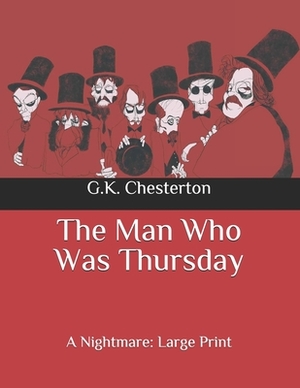 The Man Who Was Thursday: A Nightmare: Large Print by G.K. Chesterton