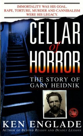 Cellar of Horror: The Story of Gary Heidnik by Ken Englade