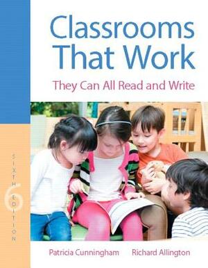 Classrooms That Work They Can All Read and Write by Patricia Cunningham, Richard Allington