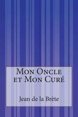 Mon Oncle et Mon Curé by Jean De La Brete