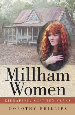Millham Women: Kidnapped, Kept Ten Years by Dorothy Phillips