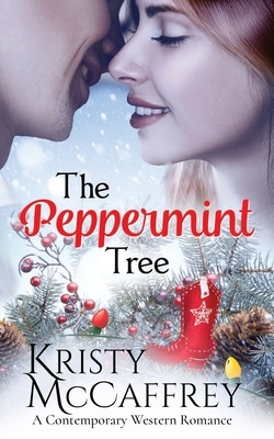 The Peppermint Tree: A Contemporary Western Romance by Kristy McCaffrey