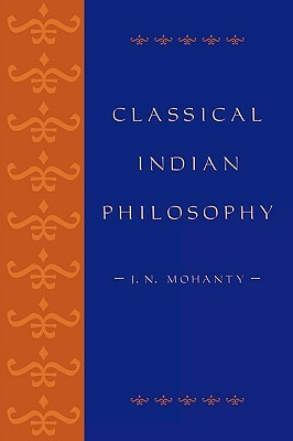 Classical Indian Philosophy: An Introductory Text by J. N. Mohanty