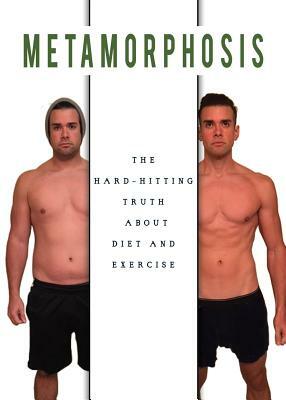 Metamorphosis: The Hard Hitting Truth about Diet and Exercise by Bryan Collins
