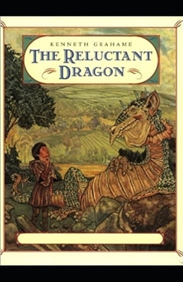 The Reluctant Dragon Illustrated by Kenneth Grahame