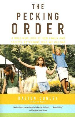 The Pecking Order: A Bold New Look at How Family and Society Determine Who We Become by Dalton Conley