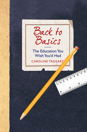Back to Basics: The Education You Wish You'd Had by Caroline Taggart