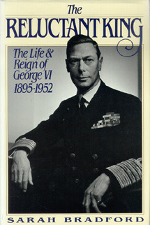 The Reluctant King: The Life and Reign of George VI, 1895-1952 by Sarah Bradford