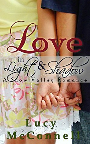 Love in Light and Shadow: A Snow Valley Romance by Lucy McConnell