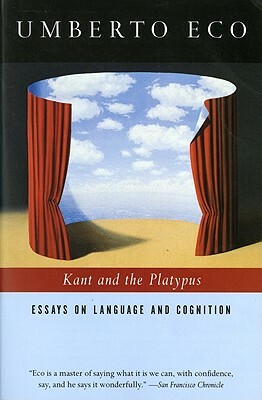 Kant and the Platypus: Essays on Language and Cognition by Umberto Eco