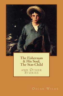 The Fisherman & His Soul, The Star-Child, and Other Stories by Michael Wilson, Oscar Wilde