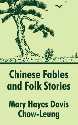 Chinese Fables and Folk Stories by Mary Hayes Davis, Chow-Leung