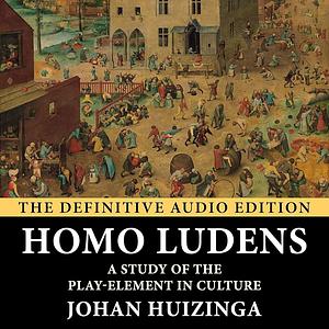 Homo Ludens: A Study of the Play-Element in Culture by Johan Huizinga