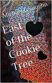 East of the Cookie Tree by Michael J. Vaughn