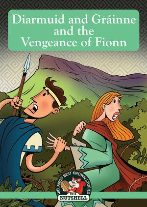 Diarmuid And Gráinne And The Vengeance Of Fionn by Ann Carroll