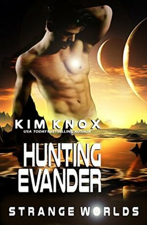 Hunting Evander: Strange Worlds : Book One by Kim Knox