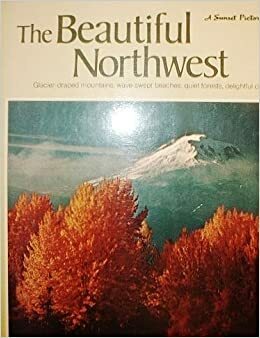 The Beautiful Northwest (A Sunset pictorial) by Dorothy Krell