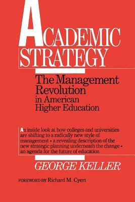 Academic Strategy: The Management Revolution in American Higher Education by George Keller