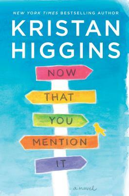 Now That You Mention It by Kristan Higgins