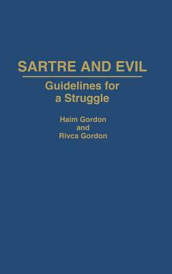 Sartre and Evil: Guidelines for a Struggle by Rivca Gordon, Haim Gordon