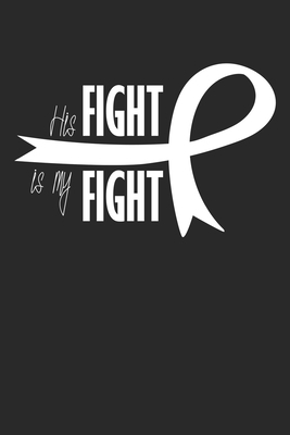 His Fight is my Fight: Lung Cancer Awareness Month by Journal Notebook Publishing