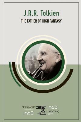 J.R.R. Tolkien: The Father of High Fantasy by In60learning