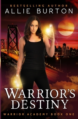 Warrior's Destiny: Warrior Academy Book One by Allie Burton