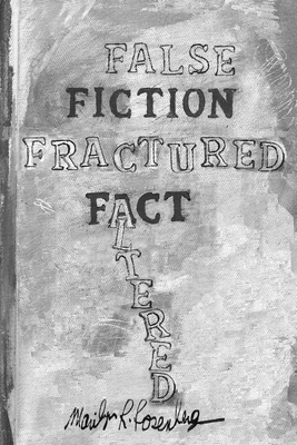 False Fiction Fractured Fact Altered by Marilyn R. Rosenberg