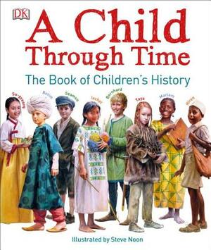 A Child Through Time: The Book of Children's History by Phil Wilkinson