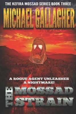 The Mossad Strain: Viral Vengeance: Pandemic Bioterror & Cyber Warfare Thriller by Michael Gallagher