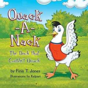 Quack-A-Nack: The Duck that Couldn't Quack by Finis T. Jones