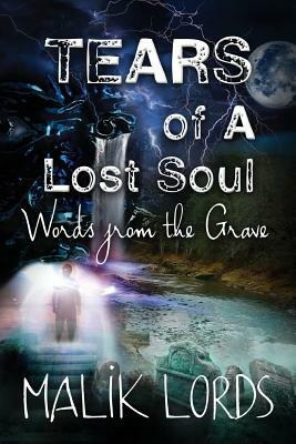 TEARS of A Lost Soul: : Words from the Grave by Malik Lords