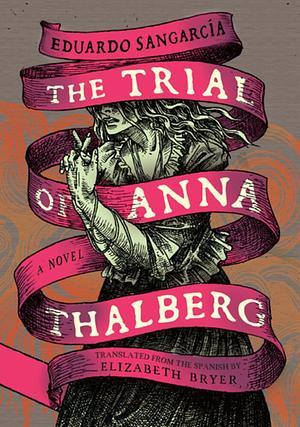 The Trial of Anna Thalberg by Eduardo Sangarcía