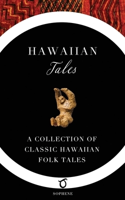 Hawaiian Tales: A Collection of Classic Hawaiian Folk Tales by Kalakauna