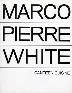 Canteen Cuisine: Marco Pierre White in the Kitchen with Michael Caine by Marco Pierre White