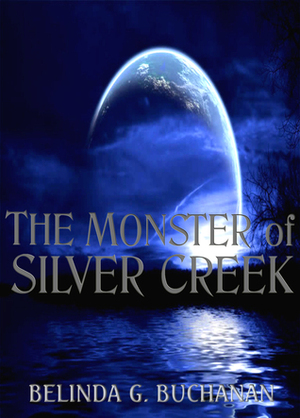 The Monster of Silver Creek by Belinda G. Buchanan