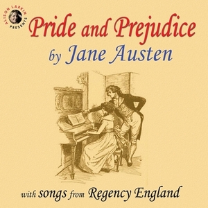 Pride and Prejudice with Songs from Regency England by Jane Austen