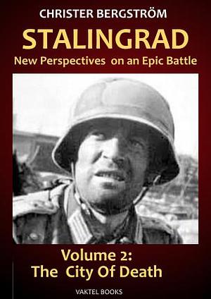 Stalingrad - New Perspectives on an Epic Battle. Vol. 2: The City of Death by Christer Bergström