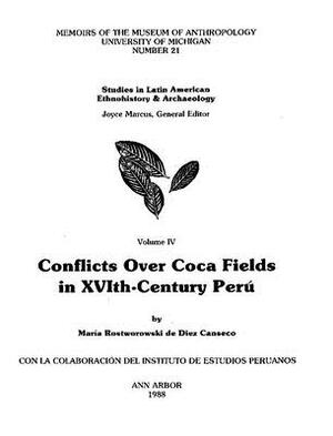 Conflicts Over Coca Fields in Sixteenth-Century Perú by Maria Rostworowski de Diez Canseco