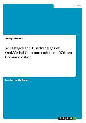Advantages and Disadvantages of Oral/Verbal Communication and Written Communication by Teddy Kimathi